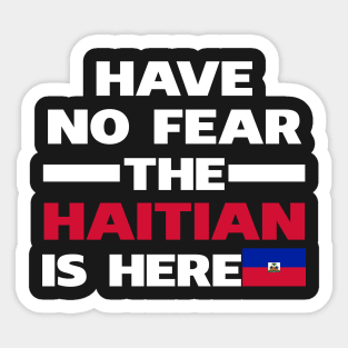 Have No Fear The Haitian Is Here Proud Sticker